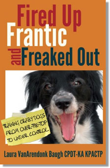 Fired Up, Frantic, and Freaked Out: Training Crazy Dogs from Over-the-Top to Under Control