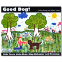 Good Dog! Kids Teach Kids About Dog Behavior and Training