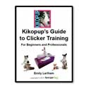 Kikopup’s Guide to Clicker Training for Beginners and Professionals